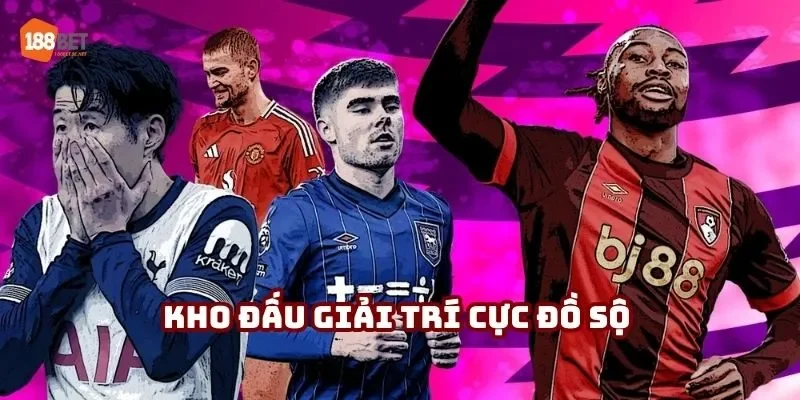 Kho đấu giải trí cực đồ sộ