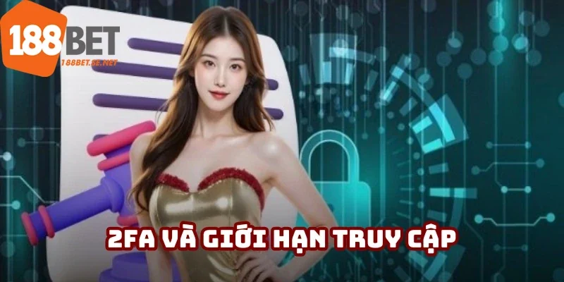 Sảnh cược sở hữu cơ chế 2FA và giới hạn truy cập