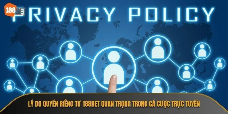 Quyền riêng tư 188Bet bảo vệ thông tin cá nhân người chơi