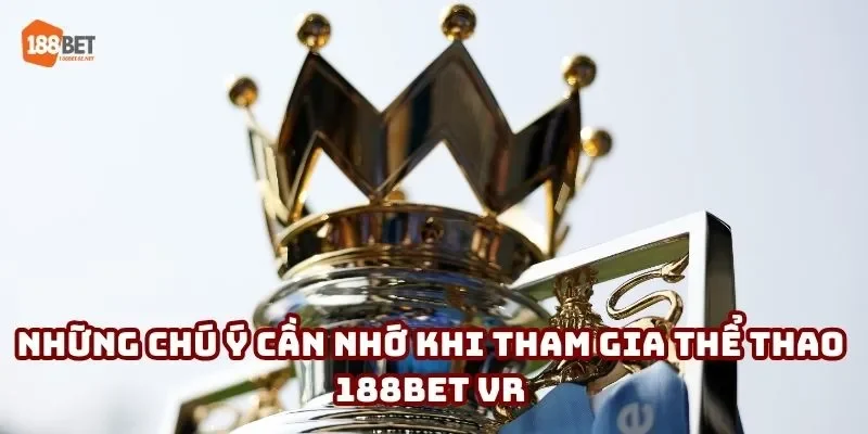 Những chú ý cần nhớ khi tham gia thể thao 188BET VR