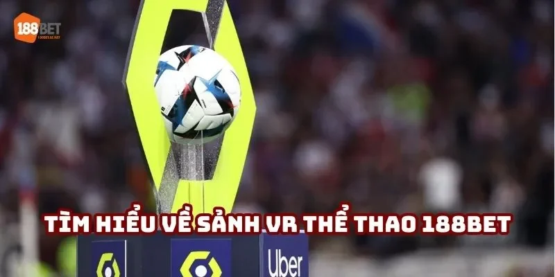 Tìm hiểu về sảnh VR thể thao 188BET